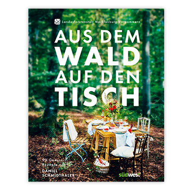 Daniel Schmidthaler | Aus dem Wald auf den Tisch | Herausgegeben: Landesforst Mecklenburg-Vorpommern