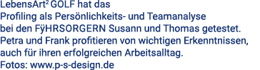 LebensArt2 GOLF hat das Profiling als Pers nlichkeits und Teamanalyse bei den Fӱhrsorgern Susann und Thomas getestet....