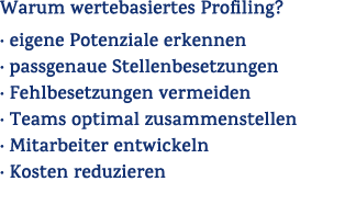 Warum wertebasiertes Profiling? · eigene Potenziale erkennen · passgenaue Stellenbesetzungen · Fehlbesetzungen vermei...
