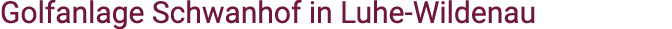 Golfanlage Schwanhof in Luhe Wildenau