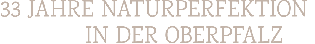 33 Jahre Naturperfektion in der Oberpfalz
