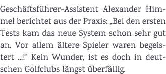 Gesch ftsf hrer Assistent Alexander Himmel berichtet aus der Praxis: „Bei den ersten Tests kam das neue System schon ...