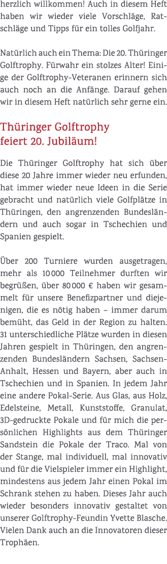 herzlich willkommen! Auch in diesem Heft haben wir wieder viele Vorschl ge, Ratschl ge und Tipps f r ein tolles Golfj...