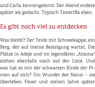 und Carla kennengelernt. Der Abend endete sp ter als gedacht. Typisch Teneriffa eben. Es gibt noch viel zu entdecken ...