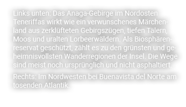 Links unten: Das Anaga Gebirge im Nordosten ­Teneriffas wirkt wie ein verwunschenes M rchenland aus zerkl fteten Gebi...