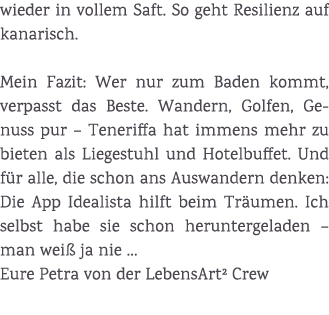 wieder in vollem Saft. So geht Resilienz auf kanarisch. Mein Fazit: Wer nur zum Baden kommt, verpasst das Beste. Wand...