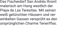 Das Fischerdorf San Andr s thront malerisch am Hang westlich der Playa de Las Teresitas. Mit seinen wei get nchten H...