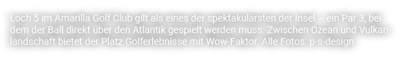 Loch 5 im Amarilla Golf Club gilt als eines der spektakul rsten der Insel – ein Par 3, bei dem der Ball direkt ber d...