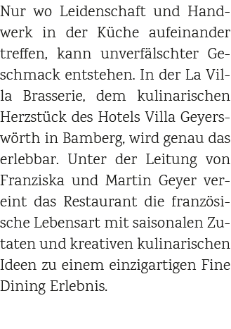 Nur wo Leidenschaft und Handwerk in der K che aufeinander treffen, kann unverf lschter Geschmack entstehen. In der La...