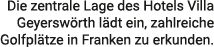 Die zentrale Lage des Hotels Villa Geyersw rth l dt ein, zahlreiche Golfpl tze in Franken zu erkunden.