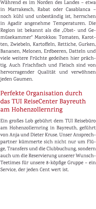 W hrend es im Norden des Landes – etwa in Marrakesch, Rabat oder Casablanca – noch k hl und unbest ndig ist, herrsche...