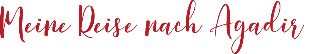 Meine Reise nach Agadir