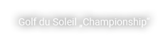  Golf du Soleil „Championship“