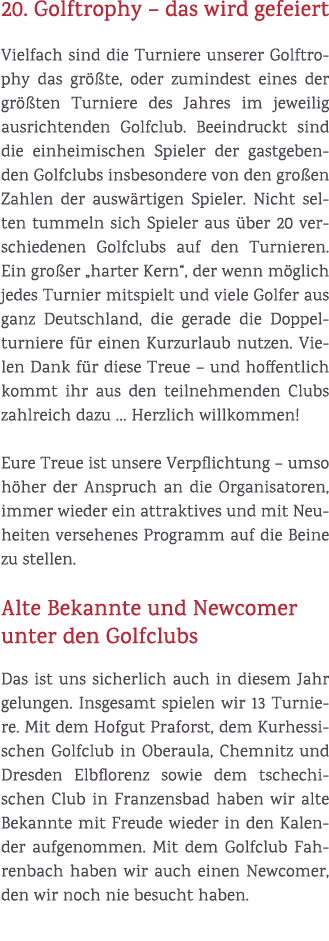 20. Golftrophy – das wird gefeiert Vielfach sind die Turniere unserer Golftrophy das gr te, oder zumindest eines der...