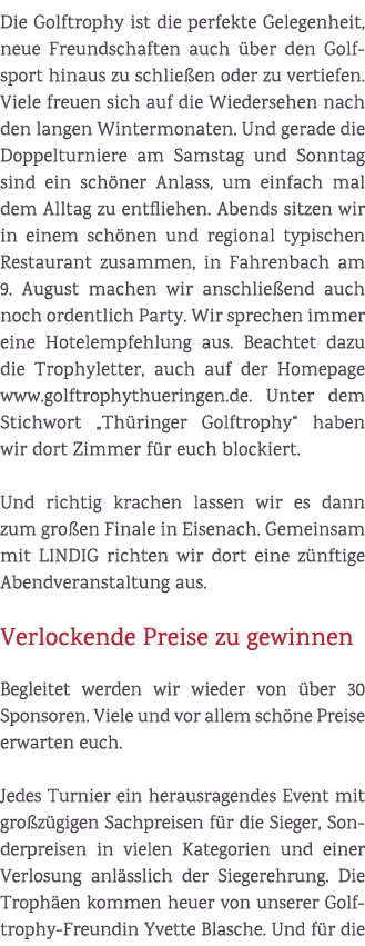 Die Golftrophy ist die perfekte Gelegenheit, neue Freundschaften auch ber den Golfsport hinaus zu schlie en oder zu ...