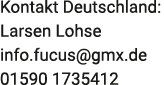 Kontakt Deutschland: Larsen Lohse info.fucus@gmx.de 01590 1735412