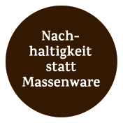 Nach­haltigkeit statt Massenware
