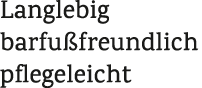 Langlebig barfu freundlich pflegeleicht