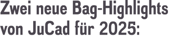 Zwei neue Bag Highlights von JuCad f r 2025: