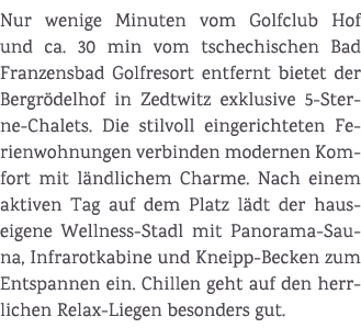 Nur wenige Minuten vom Golfclub Hof und ca. 30 min vom tschechischen Bad Franzensbad Golfresort entfernt bietet der B...