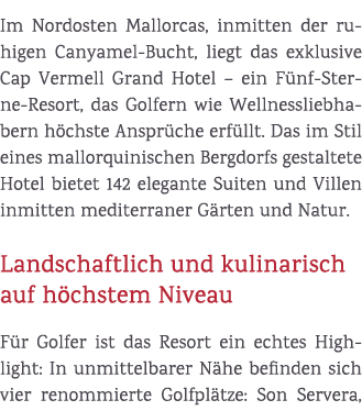 Im Nordosten Mallorcas, inmitten der ruhigen Canyamel Bucht, liegt das exklusive Cap Vermell Grand Hotel – ein F nf S...