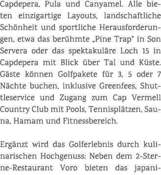 Capdepera, Pula und Canyamel. Alle bieten einzigartige Layouts, landschaftliche Sch nheit und sportliche Herausforder...