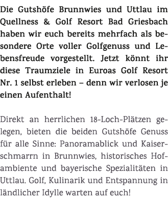Die Gutsh fe Brunnwies und Uttlau im Quellness & Golf Resort Bad Griesbach haben wir euch bereits mehrfach als besond...
