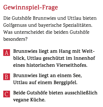 Gewinnspiel Frage Die Gutsh fe Brunnwies und Uttlau bieten Golfgenuss und bayerische Spezialit ten. Was unterscheidet...