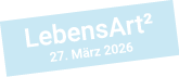 LebensArt² 27. M rz 2026